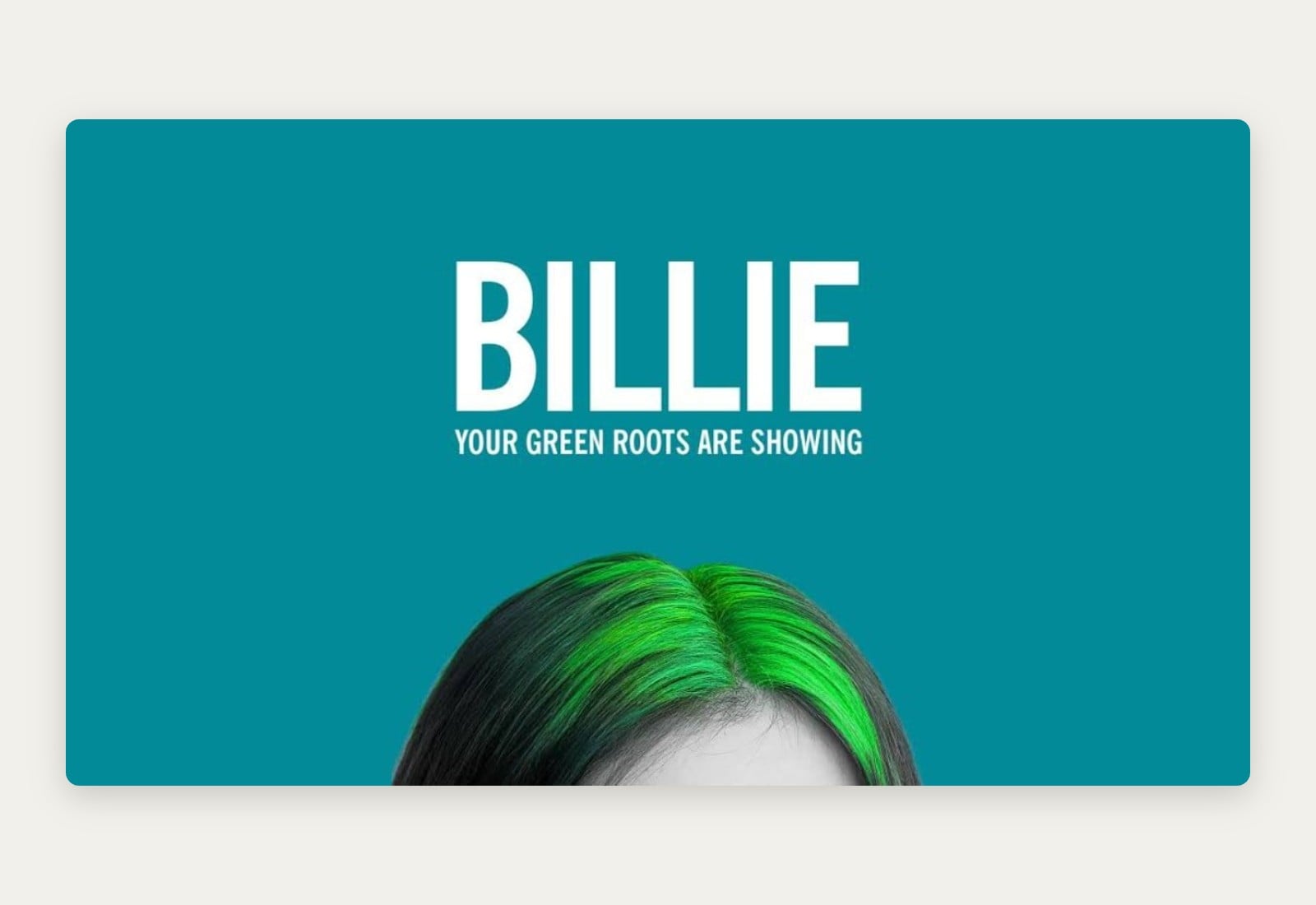 EPIC Billie Eilish ad: Your green roots are showing